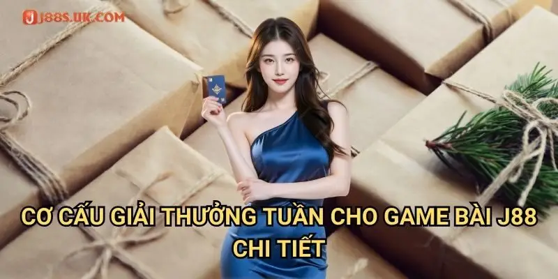Cơ Cấu Giải Thưởng Tuần Cho Game Bài J88 Chi Tiết